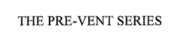 THE PRE-VENT SERIES trademark