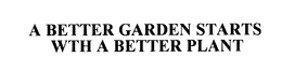 A BETTER GARDEN STARTS WITH A BETTER PLANT trademark