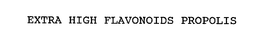 EXTRA HIGH FLAVONOIDS PROPOLIS trademark