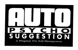 AUTO PSYCHO SUGGESTION A PROGRAM FOR SELF-MANAGEMENT trademark