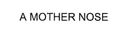 A MOTHER NOSE trademark