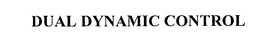 DUAL DYNAMIC CONTROL trademark