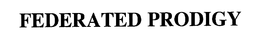 FEDERATED PRODIGY trademark