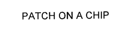 PATCH ON A CHIP trademark