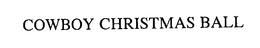 COWBOY CHRISTMAS BALL trademark