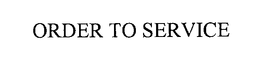 ORDER TO SERVICE trademark