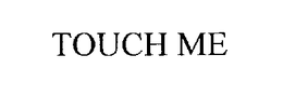 TOUCH ME trademark