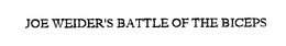 JOE WEIDER'S BATTLE OF THE BICEPS trademark