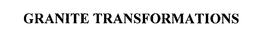 GRANITE TRANSFORMATIONS trademark