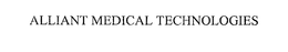 ALLIANT MEDICAL TECHNOLOGIES trademark