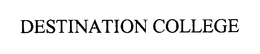 DESTINATION COLLEGE trademark