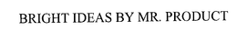 BRIGHT IDEAS BY MR. PRODUCT trademark