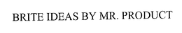 BRITE IDEAS BY MR. PRODUCT trademark