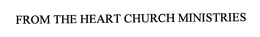 FROM THE HEART CHURCH MINISTRIES trademark
