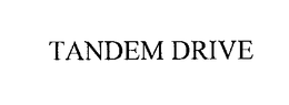 TANDEM DRIVE trademark