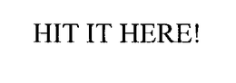 HIT IT HERE! trademark