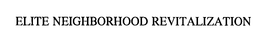 ELITE NEIGHBORHOOD REVITALIZATION trademark