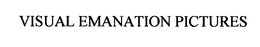 VISUAL EMANATION PICTURES trademark