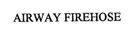 AIRWAY FIREHOSE trademark