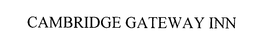CAMBRIDGE GATEWAY INN trademark