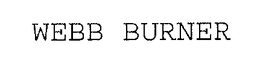 WEBB BURNER trademark