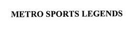 METRO SPORTS LEGENDS trademark