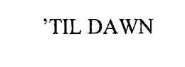 'TIL DAWN trademark