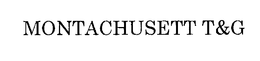 MONTACHUSETT T&G trademark