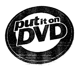 PUT IT ON DVD trademark