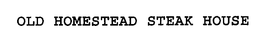 OLD HOMESTEAD STEAK HOUSE trademark