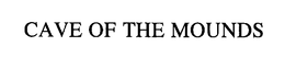 CAVE OF THE MOUNDS trademark
