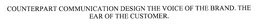 COUNTERPART COMMUNICATION DESIGN THE VOICE OF THE BRAND. THE EAR OF THE CUSTOMER. trademark