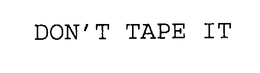 DON'T TAPE IT trademark