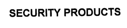 SECURITY PRODUCTS trademark