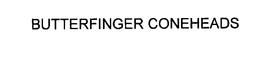 BUTTERFINGER CONEHEADS trademark