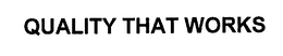QUALITY THAT WORKS trademark