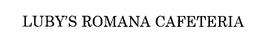 LUBY'S ROMANA CAFETERIA trademark