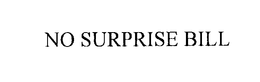 NO SURPRISE BILL trademark