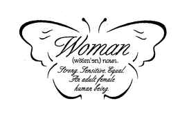 WOMAN (WOOM'EN) NOUN. STRONG. SENSITIVE. EQUAL. AN ADULT FEMALE HUMAN BEING. trademark