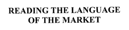 READING THE LANGUAGE OF THE MARKET trademark