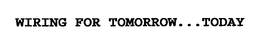 WIRING FOR TOMORROW...TODAY trademark