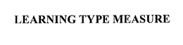 LEARNING TYPE MEASURE trademark