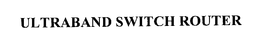 ULTRABAND SWITCH ROUTER trademark