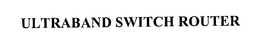 ULTRABAND SWITCH ROUTER trademark