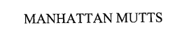 MANHATTAN MUTTS trademark