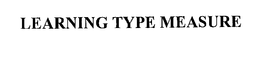 LEARNING TYPE MEASURE trademark