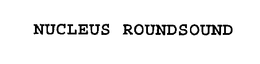 NUCLEUS ROUNDSOUND trademark