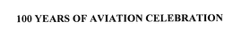 100 YEARS OF AVIATION CELEBRATION trademark