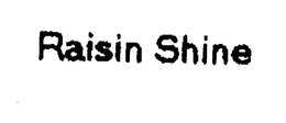 RAISIN SHINE trademark