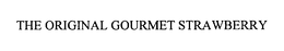 THE ORIGINAL GOURMET STRAWBERRY trademark